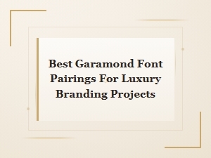 Best Garamond Font Pairings for Luxury Branding