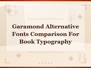 Best Garamond Alternative Fonts Compared for Book Typography and Pairings