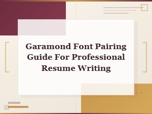 Best Garamond Font Pairings for Professional Resume Writing
