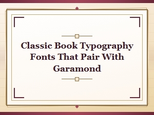 Classic Fonts That Pair Beautifully with Garamond for Book Typography