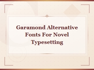 Best Garamond Alternatives for Novel Typesetting