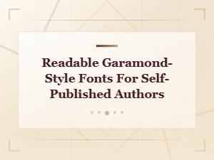 Readable Garamond-Style Fonts for Self-Published Book Authors