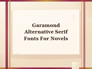 Best Garamond Alternative Serif Fonts for Novels: Top Picks Compared