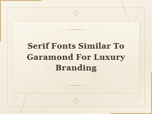 Serif Fonts Similar to Garamond for Luxury Branding: Top Elegant Alternatives