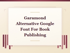 Best Google Fonts Like Garamond for Book Publishing in 2024