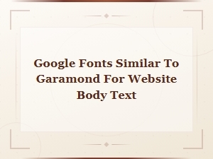 Best Google Fonts Like Garamond for Body Text